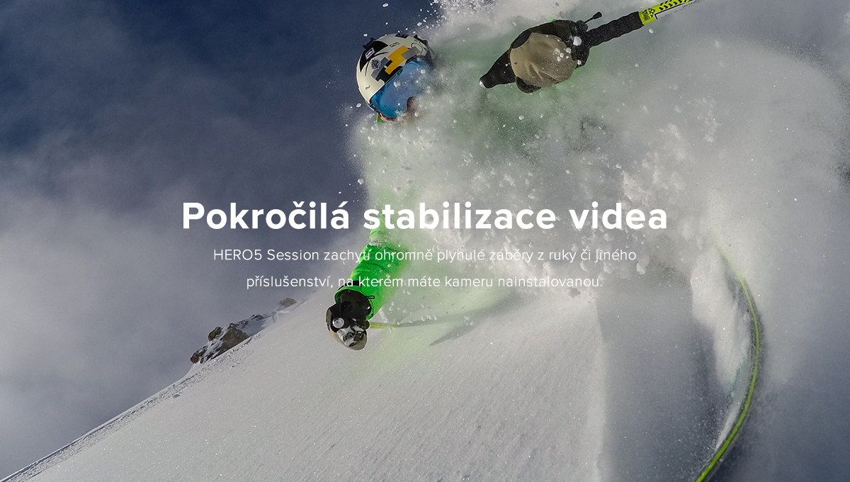 Pokroilá stabilizace videa - HERO5 Session zachytí ohromn plynulé zábry z ruky i jiného píslušenství, na kterém máte kameru nainstalovanou.