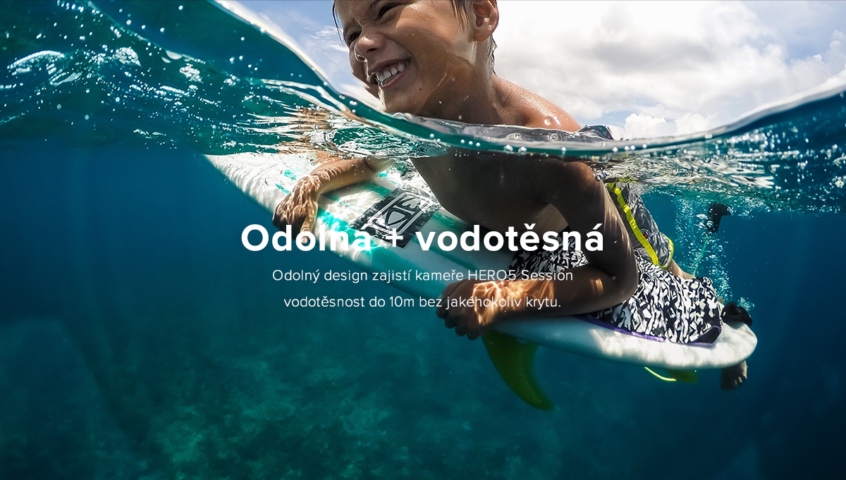Odolná + vodotsná - Odolný design zajistí kamee HERO5 Session vodotsnost do 10m bez jakéhokoliv krytu.